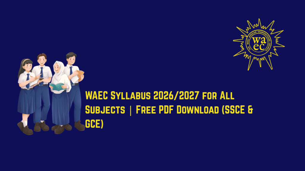 WAEC Syllabus 20262027 for All Subjects Free PDF Download SSCE GCE