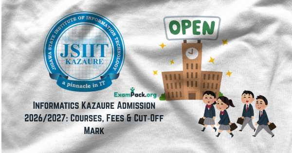 Informatics Kazaure Admission 20262027 Courses Fees Cut‑Off Mark
