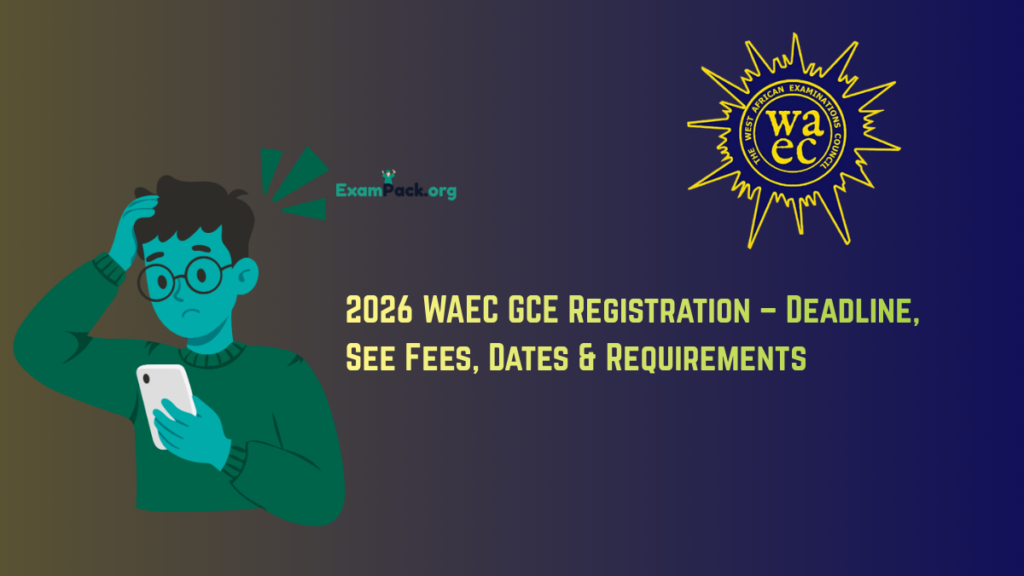 2026 WAEC GCE Registration Deadline – See Fees, Dates & Requirements 1 2026 WAEC GCE Registration